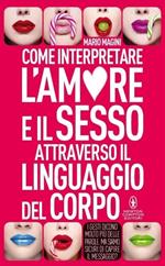 Come interpretare l'amore e il sesso attraverso il linguaggio del corpo