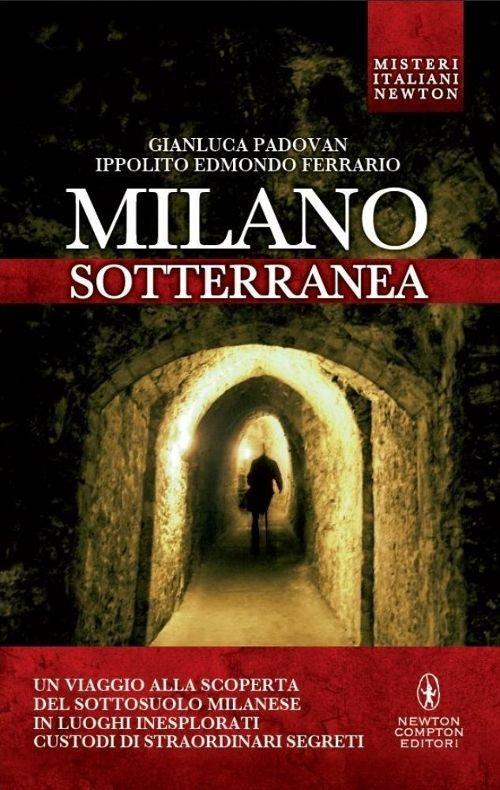 Milano sotterranea. Misteri e segreti - Gianluca Padovan,Ippolito Edmondo Ferrario - copertina