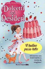 Il budino passa-tutto. I dolcetti dei desideri. Vol. 3