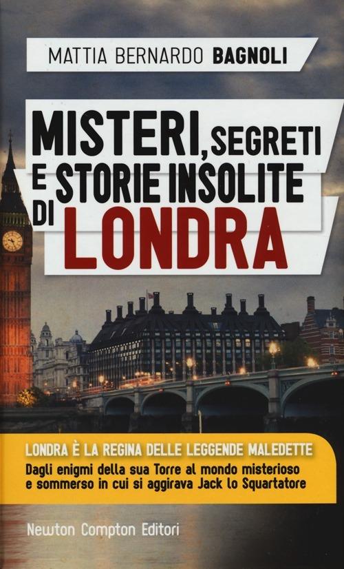 Misteri, segreti e storie insolite di Londra - Mattia Bernardo Bagnoli - copertina