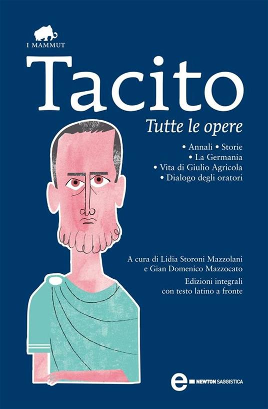 Tutte le opere. Ediz. integrale - Publio Cornelio Tacito,Gian Domenico Mazzocato,Lidia Storoni Mazzolani - ebook