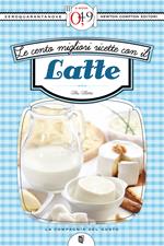 Le cento migliori ricette con il latte