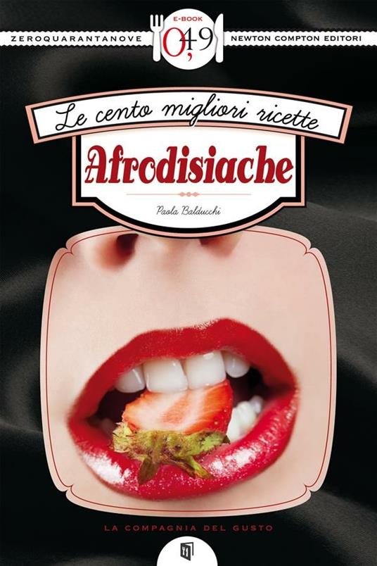 Le cento migliori ricette afrodisiache - Paola Balducchi - ebook