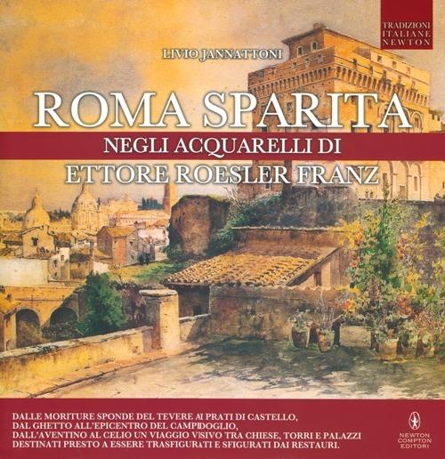 Roma sparita negli acquarelli di Ettore Roesler Franz. Ediz. illustrata - Livio Jannattoni - copertina