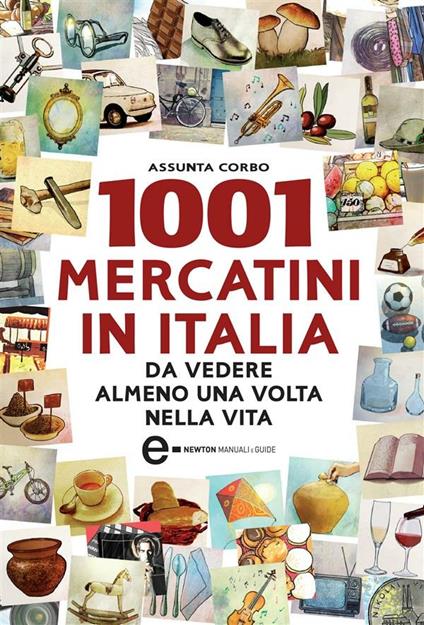 1001 mercatini in Italia da vedere almeno una volta nella vita - Assunta Corbo - ebook