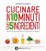 Cucinare in 10 minuti con 5 ingredienti