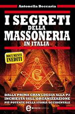 I segreti della massoneria in Italia. Dalla prima Gran Loggia alla P2: inchiesta sull'organizzazione occulta più potente della storia occidentale