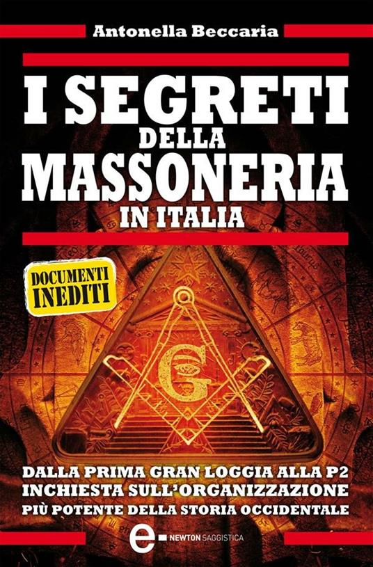 I segreti della massoneria in Italia. Dalla prima Gran Loggia alla P2: inchiesta sull'organizzazione occulta più potente della storia occidentale - Antonella Beccaria - ebook