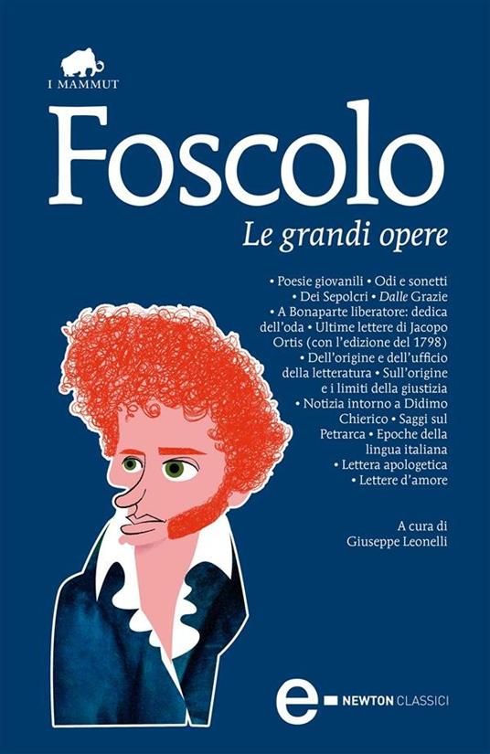 Le grandi opere: Poesie giovanili-Odi e sonetti-Dei Sepolcri-Dalle Grazie-A Bonaparte liberatore: dedica dell'oda-Ultime lettere di Jacopo Ortis... - Ugo Foscolo,Giuseppe Leonelli - ebook