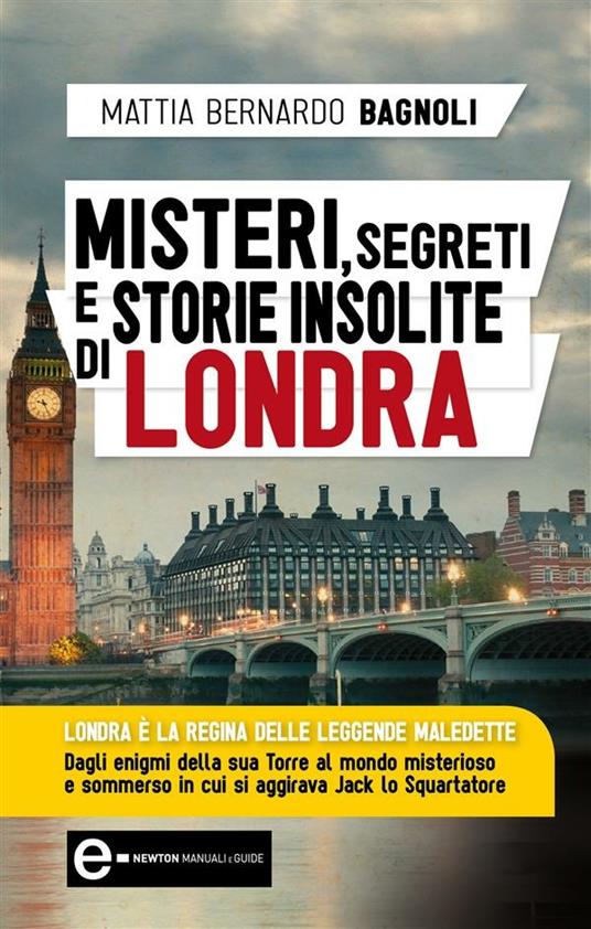 Misteri, segreti e storie insolite di Londra - Mattia Bernardo Bagnoli - ebook