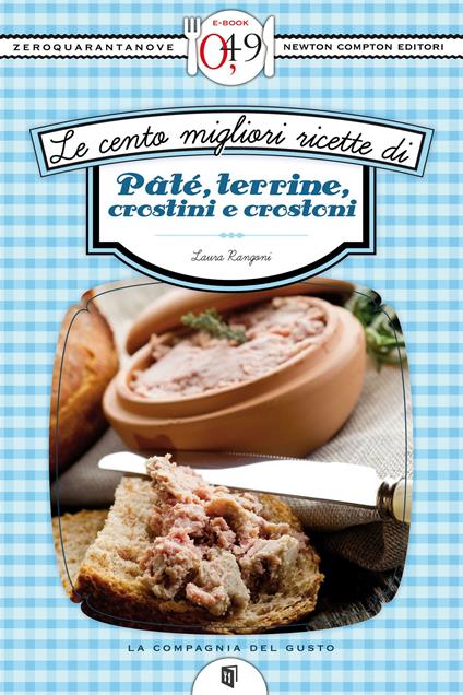 Le cento migliori ricette di pâté, terrine, crostini e crostoni - Laura Rangoni - ebook