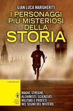 I personaggi più misteriosi della storia. Maghi, streghe, alchimisti, scienziati, militari e profeti nel segno del mistero