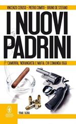 I nuovi padrini. Camorra, 'ndrangheta e mafia: chi comanda oggi