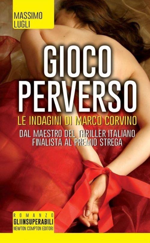 Gioco perverso. Le indagini di Marco Corvino - Massimo Lugli - Libro -  Newton Compton Editori - Gli insuperabili | IBS