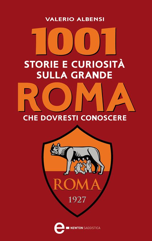 1001 storie e curiosità sulla grande Roma che dovresti conoscere - Valerio Albanesi,T. Bires - ebook