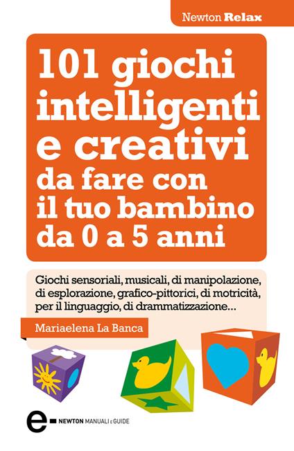 101 giochi intelligenti e creativi da fare con il tuo bambino. Da 0 a 5 anni - Mariaelena La Banca - ebook