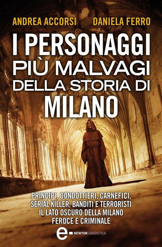 I personaggi più malvagi della storia di Milano - Andrea Accorsi,Daniela Ferro - ebook