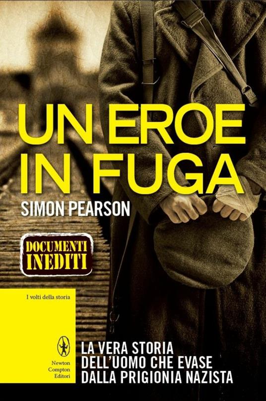 Un eroe in fuga. La vera storia dell'uomo che evase dalla prigionia nazista - Simon Pearson,E. Colombo,G. P. Gasperi - ebook