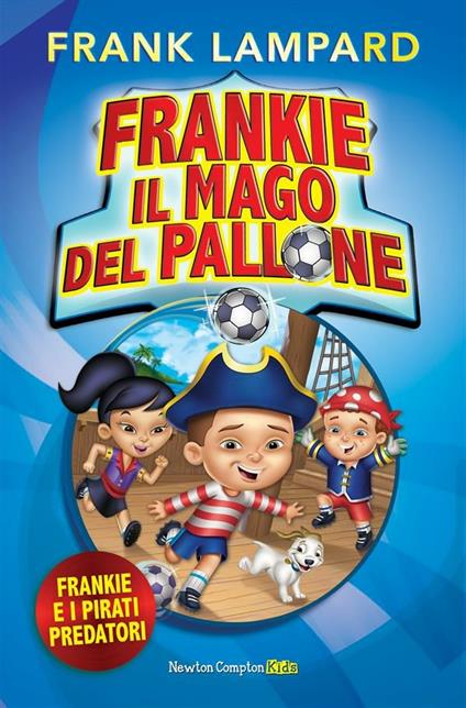 Frankie e i pirati predatori. Frankie il mago del pallone. Vol. 1 - Frank Lampard,G. Del Duca - ebook