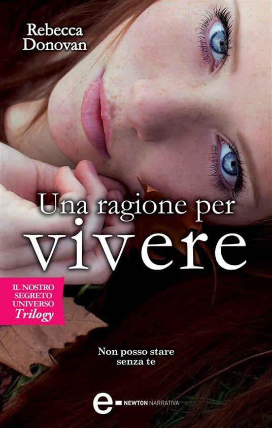 Una ragione per vivere. Il nostro segreto universo. Trilogy - Rebecca Donovan,Sofia Riva - ebook