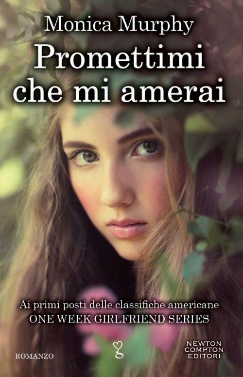 Promettimi che mi amerai. One week girlfriend series - Monica Murphy - copertina