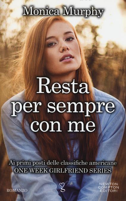 Resta per sempre con me. One week girlfriend series - Monica Murphy - copertina