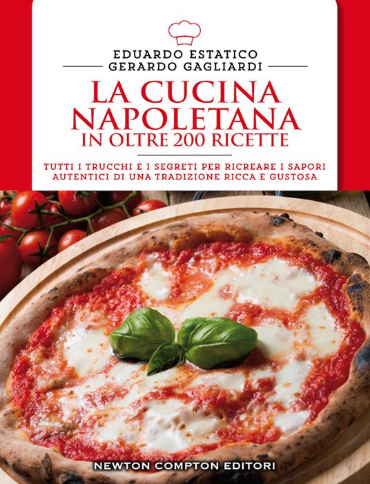 La cucina napoletana in oltre 200 ricette - Eduardo Estatico,Gerardo Gagliardi - copertina