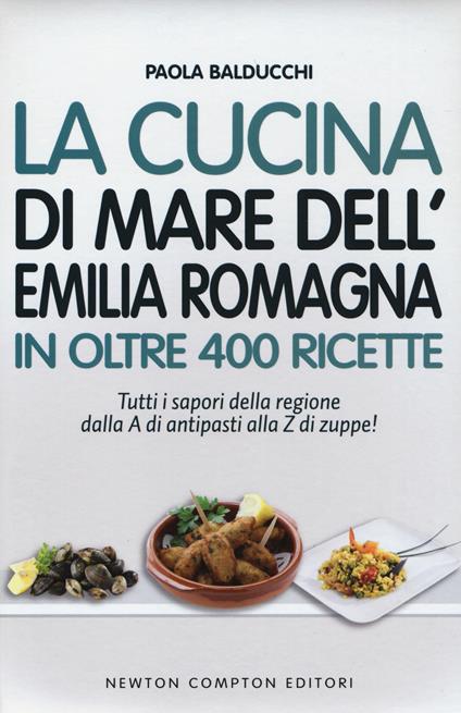 La cucina di mare dell'Emilia Romagna in oltre 400 ricette - Paola Balducchi - copertina