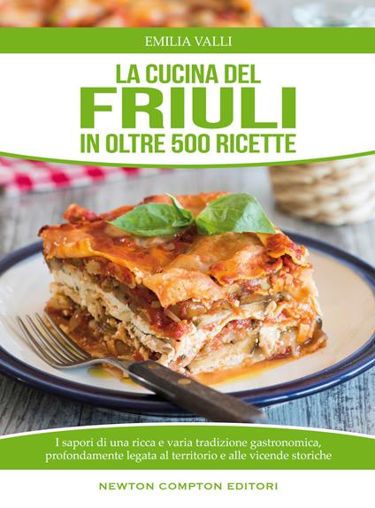 La cucina del Friuli in oltre 500 ricette - Emilia Valli - copertina