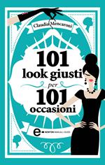 101 look giusti per 101 occasioni