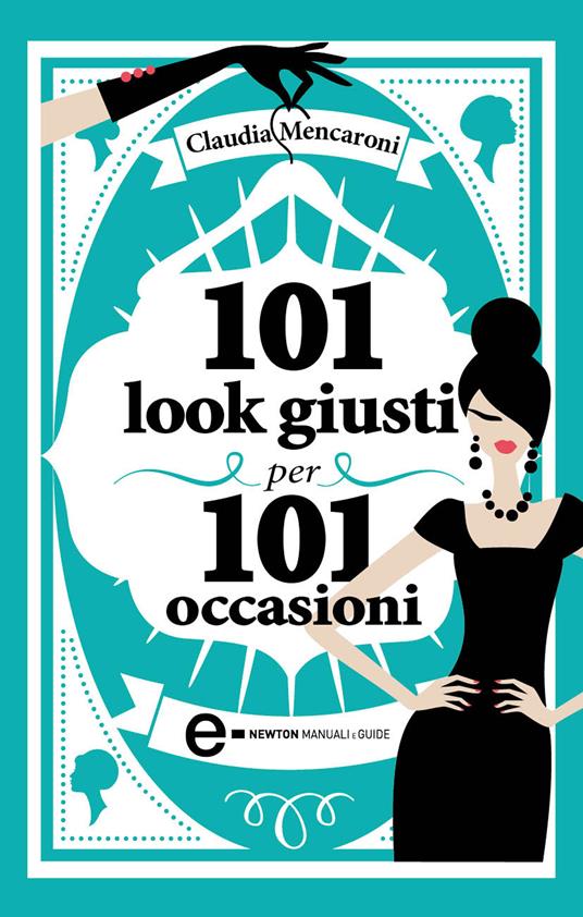 101 look giusti per 101 occasioni - Claudia Mencaroni - ebook