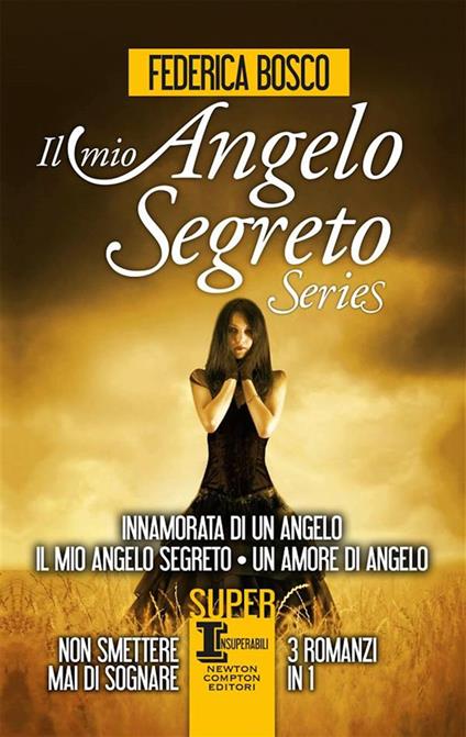 Il mio angelo segreto. Trilogy: Innamorata di un angelo-Il mio angelo segreto-Un amore di angelo - Federica Bosco - ebook