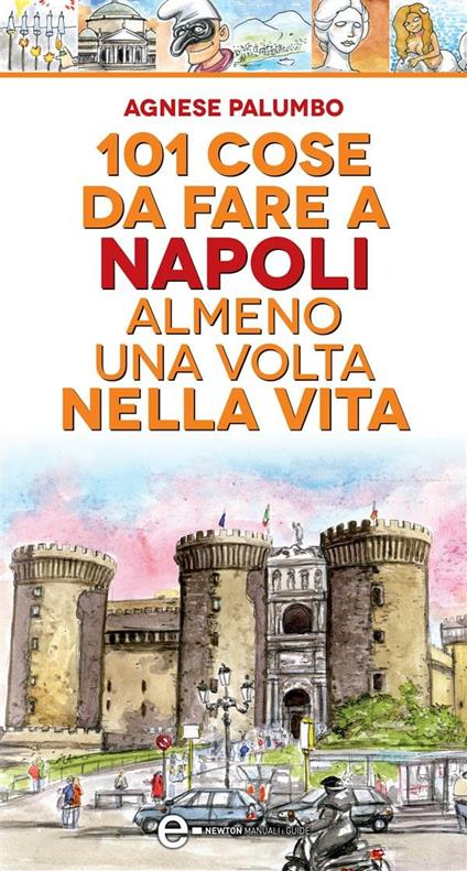 101 cose da fare a Napoli almeno una volta nella vita - Agnese Palumbo,Thomas Bires - ebook