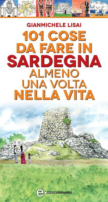 101 cose da fare in Sardegna almeno una volta nella vita. Ediz. illustrata - Gianmichele Lisai,T. Bires - ebook