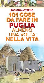 101 cose da fare in Puglia almeno una volta nella vita