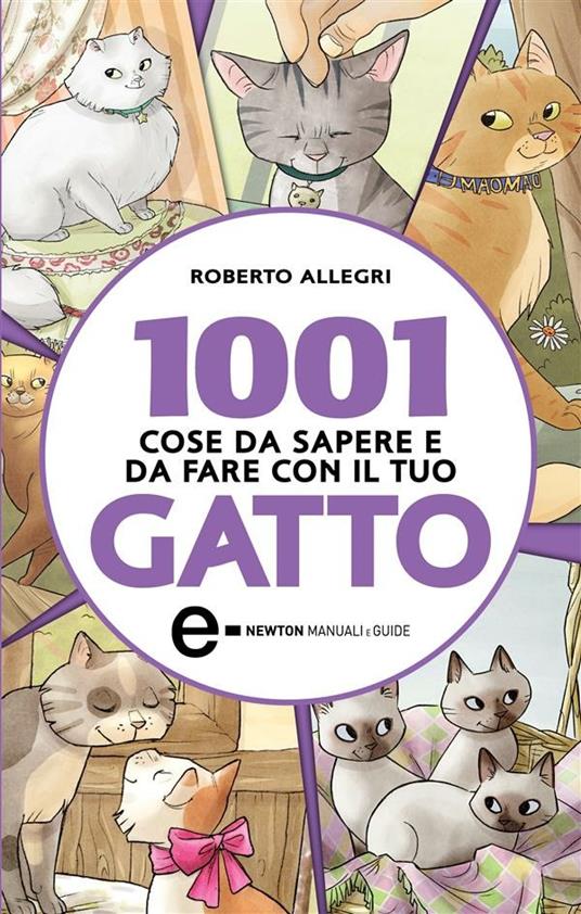 1001 cose da sapere e da fare con il tuo gatto - Roberto Allegri,Arianna Robustelli - ebook
