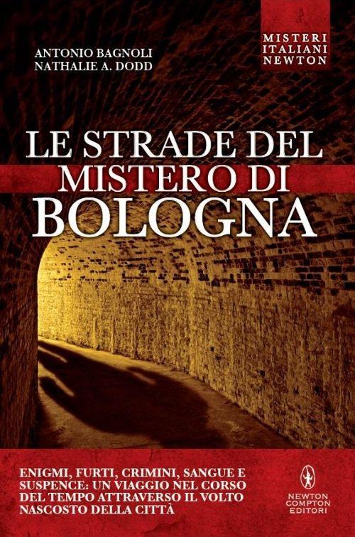 Le strade del mistero di Bologna - Antonio Bagnoli,Nathalie A. Dodd - copertina