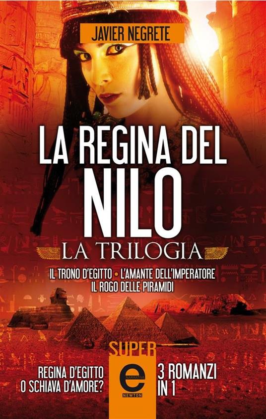 La regina del Nilo: Il trono d'Egitto-L'amante dell'imperatore-Il rogo delle piramidi - Javier Negrete,V. De Rossi,F. Noto - ebook