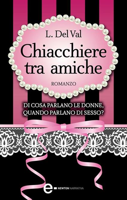 Chiacchiere tra amiche - L. Del Val - ebook