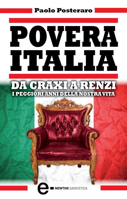 Povera Italia. Da Craxi a Renzi: i peggiori anni della nostra vita - Paolo Posteraro - ebook