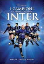 I campioni che hanno fatto grande l'Inter