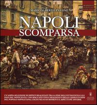 Napoli scomparsa. Ediz. illustrata - Mario A. Pavone - copertina