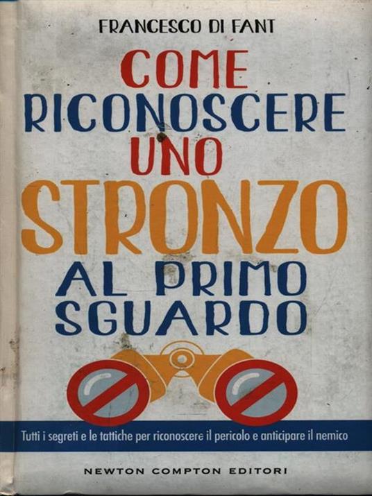 Come riconoscere uno stronzo al primo sguardo. Tutti i segreti e le tattiche per riconoscere il pericolo e anticipare il nemico - Francesco Di Fant - copertina