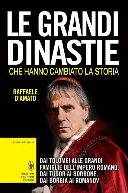 Le grandi dinastie che hanno cambiato la storia. Dai Tolomei alle grandi famiglie dell'Impero Romano, dai Tudor ai Borbone, dai Borgia ai Romanov - Raffaele D'Amato - ebook