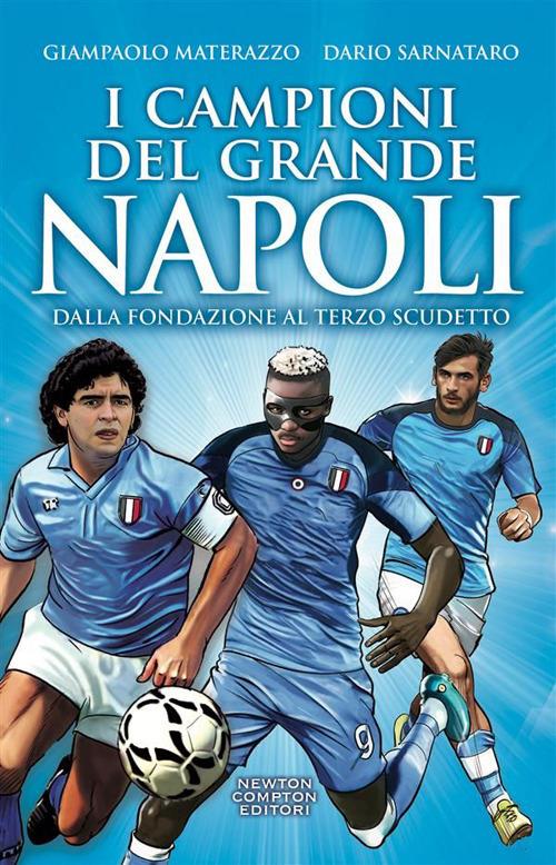 I campioni del grande Napoli. Dalla fondazione al terzo scudetto - Giampaolo Materazzo,Dario Sarnataro - ebook