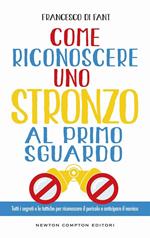Come riconoscere uno stronzo al primo sguardo. Tutti i segreti e le tattiche per riconoscere il pericolo e anticipare il nemico