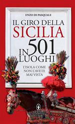 Il giro della Sicilia in 501 luoghi. L'isola come non l'avete mai vista