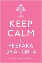 Keep calm e prepara una torta