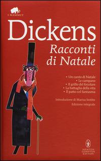 Racconti di Natale: Un canto di Natale-Le campane-Il grillo del focolare-La battaglia della vita-Il patto col fantasma. Ediz. integrale - Charles Dickens - copertina