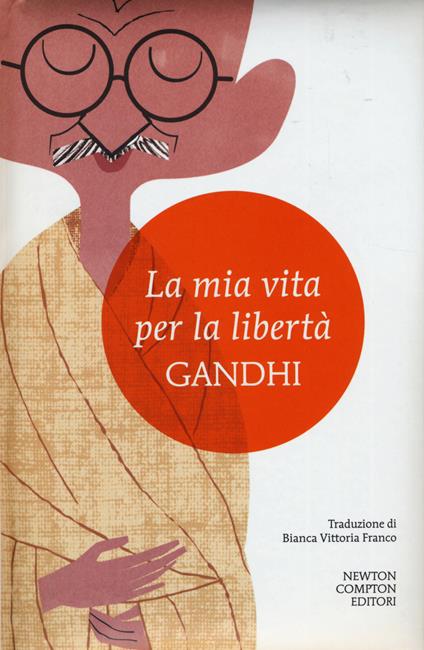 La mia vita per la libertà. L'autobiografia del profeta della non-violenza - Mohandas Karamchand Gandhi - copertina